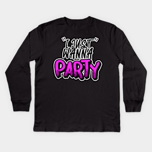 I Just Wanna Party Kids Long Sleeve T-Shirt